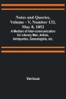 Notes and Queries, Vol. V, Number 132, May 8, 1852; A Medium of Inter-communication for Literary Men, Artists, Antiquaries, Genealogists, etc. By Various, George Bell (Editor) Cover Image