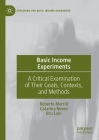 Basic Income Experiments: A Critical Examination of Their Goals, Contexts, and Methods (Exploring the Basic Income Guarantee) By Roberto Merrill, Catarina Neves, Bru Laín Cover Image