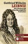 Gottfried Wilhelm Leibniz: The Polymath Who Brought Us Calculus By M. B. W. Tent (Editor) Cover Image