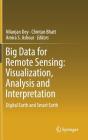 Big Data for Remote Sensing: Visualization, Analysis and Interpretation: Digital Earth and Smart Earth By Nilanjan Dey (Editor), Chintan Bhatt (Editor), Amira S. Ashour (Editor) Cover Image