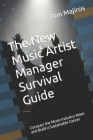 The New Artist Manager Survival Guide: Conquer the Music Industry Maze and Build a Sustainable Career By Ron Majiros Cover Image