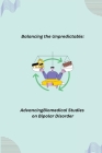 Balancing the Unpredictable: Advancing Biomedical Studies on Bipolar Disorder By Kate Kraven (Contribution by) Cover Image