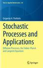 Stochastic Processes and Applications: Diffusion Processes, the Fokker-Planck and Langevin Equations (Texts in Applied Mathematics #60) By Grigorios A. Pavliotis Cover Image