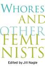 Whores and Other Feminists By Jill Nagle (Editor) Cover Image