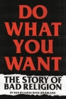 Do What You Want: The Story of Bad Religion By Bad Religion, Jim Ruland (With) Cover Image