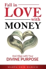 Fall In Love With Money: And Align with Your Divine Purpose Cover Image