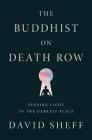 The Buddhist on Death Row: Finding Light in the Darkest Place By David Sheff Cover Image
