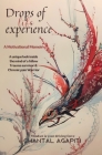 Drops of Life Experience: A Motivational Memoir - A unique look inside the mind of a fellow Trauma survivor and Chronic Pain warrior. Cover Image