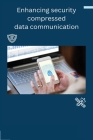 Enhancing security compressed data communication By E. Wiselinkiruba Cover Image