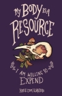 My Body is a Resource I am Willing to Expend By Katie (Tom) Walters Cover Image