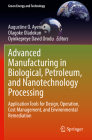 Advanced Manufacturing in Biological, Petroleum, and Nanotechnology Processing: Application Tools for Design, Operation, Cost Management, and Environm (Green Energy and Technology) By Augustine O. Ayeni (Editor), Olagoke Oladokun (Editor), Oyinkepreye David Orodu (Editor) Cover Image