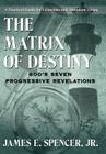 The Matrix of Destiny: God's Seven Progressive Revelations: A Practical Guide for Victorious and Abundant Living Cover Image