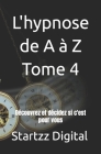 L'hypnose de A à Z Tome 4: Découvrez et décidez si c'est pour vous By Startzz Digital Cover Image