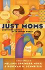 Just Moms By Melanie Springer Mock (Editor), Rebekah D. Schneiter (Editor) Cover Image