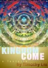 Kingdom Come: A Fantasia By Timothy Liu Cover Image