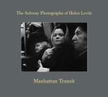 Manhattan Transit: The Subway Photographs of Helen Levitt By Helen Levitt (Photographer), Marvin Hoshino (Editor), Thomas Zander (Editor) Cover Image