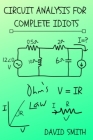 Circuit Analysis for Complete Idiots By David Smith Cover Image