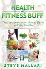 Health and Fitness Buff: The Fundamentals on How to Be Fit and Stay Healthy Cover Image