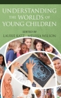 Understanding the Worlds of Young Children By Laurie Katz (Editor), Melissa Wilson (Editor) Cover Image