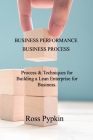 Business Performance & Business Process: Process & Techniques for Building a Lean Enterprise for Business. By Ross Pypkin Cover Image