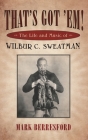 That's Got 'Em!: The Life and Music of Wilbur C. Sweatman (American Made Music) By Mark Berresford, Samuel Charters (Foreword by) Cover Image