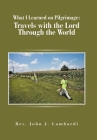 What I Learned on Pilgrimage: Travels with the Lord Through the World Cover Image