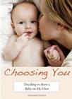 Choosing You: Deciding to Have a Baby on My Own By Alexandra Soiseth Cover Image