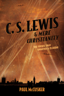 C. S. Lewis & Mere Christianity: The Crisis That Created a Classic Cover Image