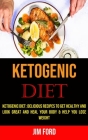 Ketogenic Diet: Delicious Recipes to Get Healthy and Look Great and Heal Your Body & Help You Lose Weight By Jim Ford Cover Image