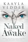 Naked and Awake: Break The Rules, Lose Control and Reclaim Your Life By Kaayla Vedder Cover Image