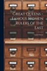 Great Queens -Famous Women Rulers of the East By Lady Glover Cover Image