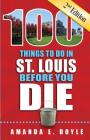 100 Things to Do in St. Louis Before You Die, Second Edition (100 Thinhs to Do Before You Die) By Amanda E. Doyle Cover Image