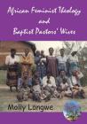 African Feminist Theology and Baptist Pastors' Wives in Malawi By Molly Longwe Cover Image