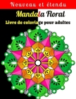Mandala Floral Livre de coloriage pour adultes: Beau et relaxant livre de coloriage avec des motifs de mandala de fleurs. By Relaxation House Cover Image