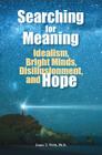 Searching for Meaning: Idealism, Bright Minds, Disillusionment, and Hope (Third in a Series of See Jane Win(tm) Books) By James T. Webb Cover Image