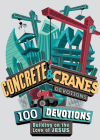 Concrete and Cranes: 100 Devotions Building on the Love of Jesus By Rhonda VanCleave Cover Image