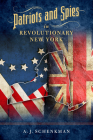 Patriots and Spies in Revolutionary New York By A. J. Schenkman Cover Image