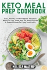 Keto Meal Prep Cookbook: Easy, Healthy And Wholesome Ketogenic Meals To Prep, Grab, And Go. Amazing Oats & Snack Recipes To Enjoy Your Family Cover Image