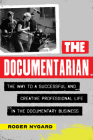 The Documentarian: The Way to a Successful and Creative Professional Life in the Documentary Business Cover Image