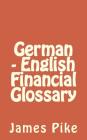 German - English Financial Glossary By James Pike Cover Image