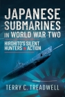 Japanese Submarines in World War Two: Hirohito's Silent Hunters in Action By Terry C. Treadwell Cover Image