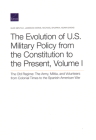 The Evolution of U.S. Military Policy from the Constitution to the Present: The Old Regime: The Army, Militia, and Volunteers from Colonial Times to t Cover Image