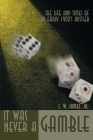 It Was Never a Gamble: The Life and Times of an Early 1900's Hustler By Jr. James, C. W. Cover Image