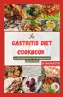 The Gastritis Diet Cookbook: 50+ Flavorful Recipes for Ulcer Management and Digestive Health By Shana Keith Cover Image