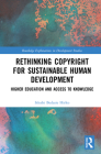 Rethinking Copyright for Sustainable Human Development: Higher Education and Access to Knowledge (Routledge Explorations in Development Studies) Cover Image