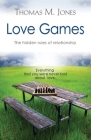 Love Games: The Hidden Rules of Relationship By Thomas M. Jones Cover Image