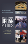 Understanding Urban Politics: Institutions, Representation, and Policies By Timothy B. Krebs, Arnold Fleischmann Cover Image