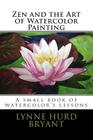 Zen and the Art of Watercolor Painting: A book of watercolor's lessons Cover Image