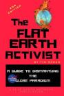 The Flat Earth Activist 2nd Edition: A Guide to Dismantling the Globe-Paradigm Cover Image