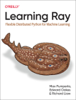 Learning Ray: Flexible Distributed Python for Machine Learning By Max Pumperla, Edward Oakes, Richard Liaw Cover Image